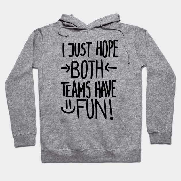 I Just Hope Both Teams Have Fun (Black) Hoodie by Graograman